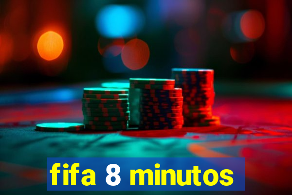 fifa 8 minutos